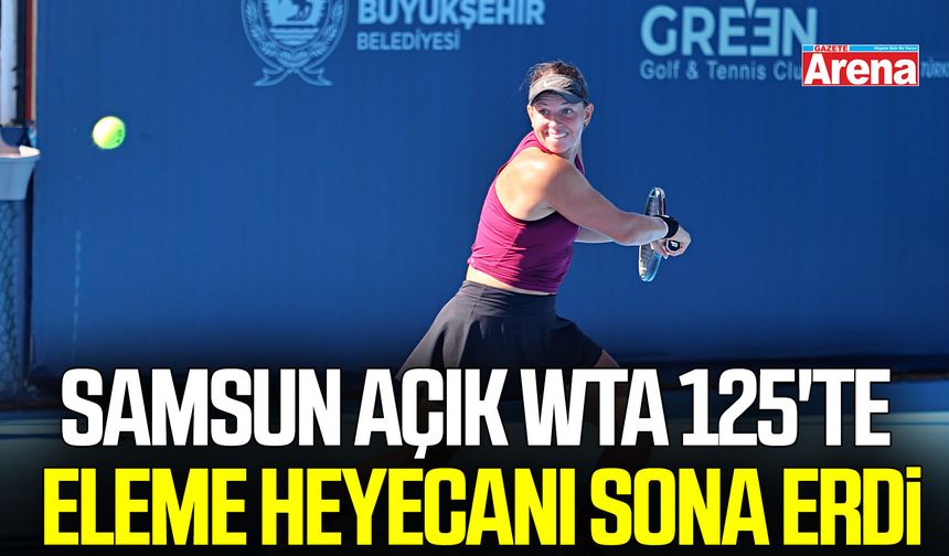 Samsun Açık WTA 125'te eleme heyecanı sona erdi