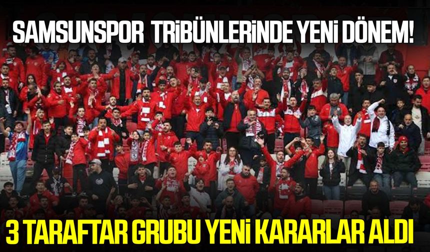 Samsunspor tribünlerinde yeni dönem! 3 taraftar grubu yeni kararlar aldı