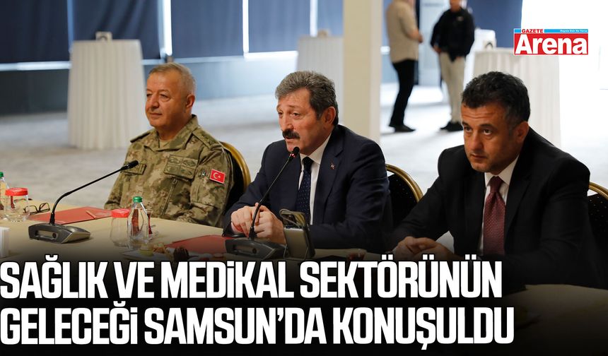Samsun’da sağlık ve medikal sektörünün geleceği konuşuldu