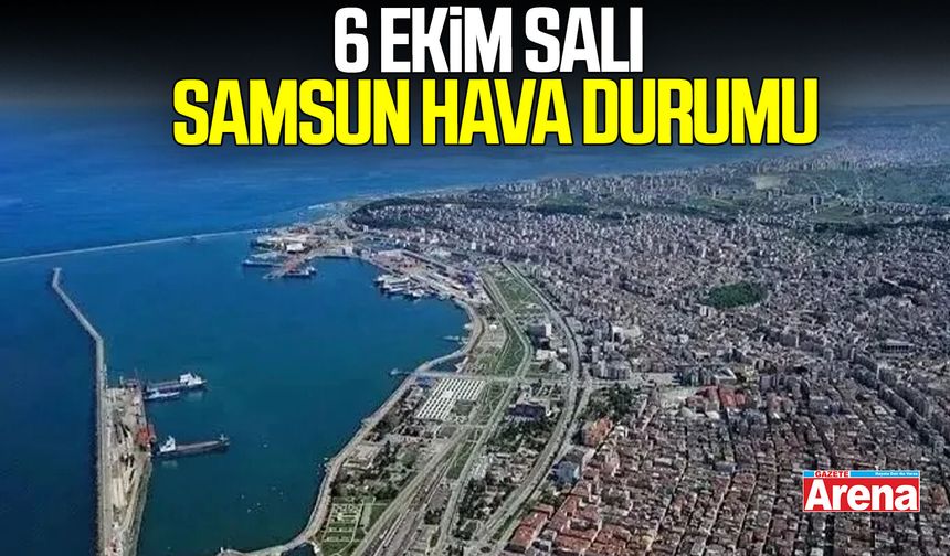 6 Ekim Salı Samsun hava durumu