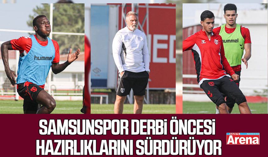 Samsunspor derbi öncesi hazırlıklarını sürdürüyor