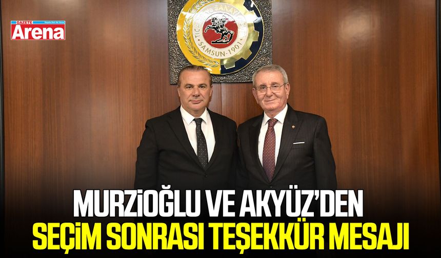 Murzioğlu ve Akyüz’den seçim sonrası teşekkür mesajı