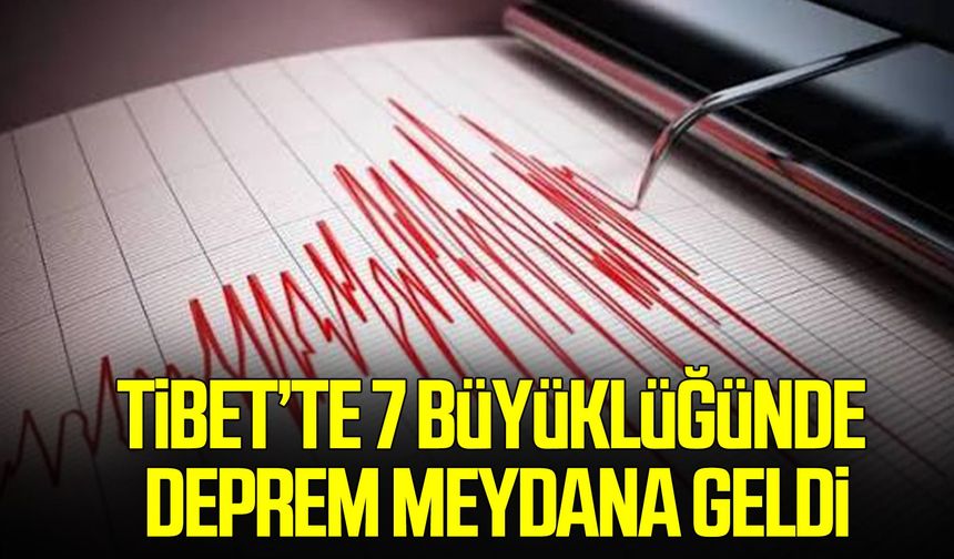 Tibet’te 7 büyüklüğünde deprem meydana geldi