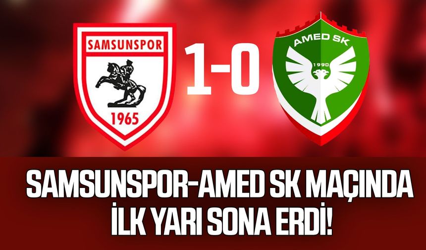 Samsunspor-Amed SK maçında ilk yarı sona erdi! Kırmızı-beyazlılar 1-0 önde