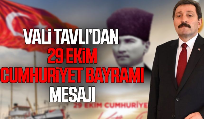 Vali Tavlı’dan 29 Ekim Cumhuriyet Bayramı mesajı