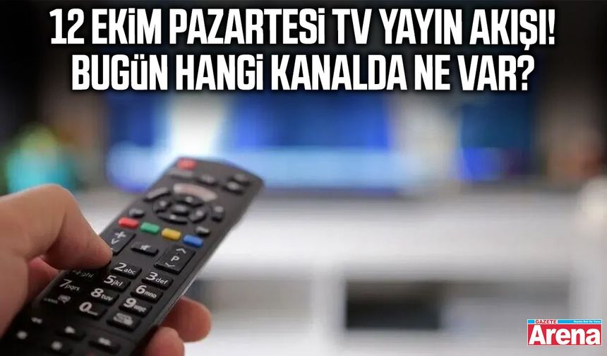 12 Ekim Pazartesi TV yayın akışı! Bugün hangi kanalda ne var?