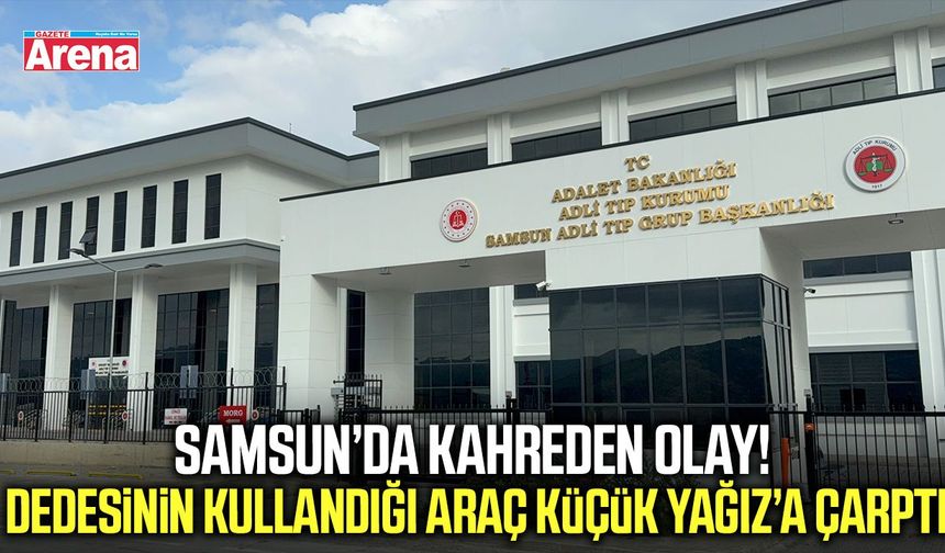 Samsun’da 2,5 yaşındaki Yağız Alp’in ölümü yürekleri dağladı