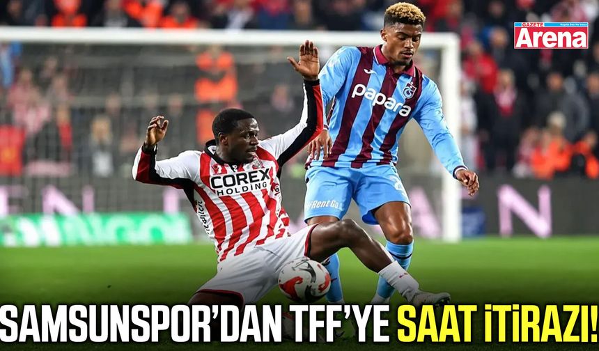 Samsunspor’dan TFF’ye saat itirazı!