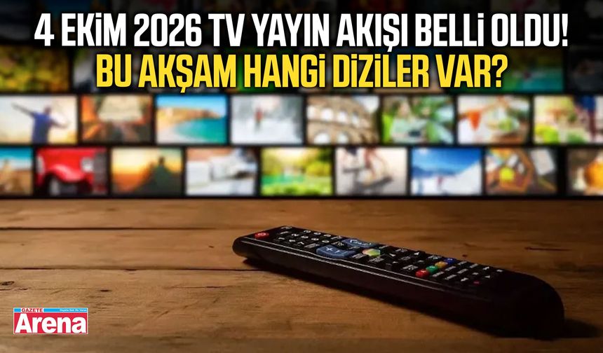 4 Ekim 2026 TV yayın akışı belli oldu! Bu akşam hangi diziler var?