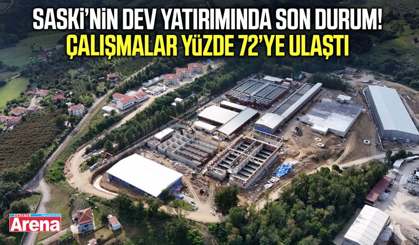 SASKİ'nin dev yatırımı yüzde 72'ye ulaştı