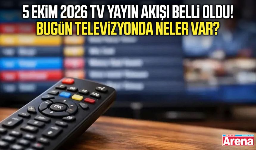 5 Ekim 2026 TV yayın akışı! Bugün televizyonda neler var?