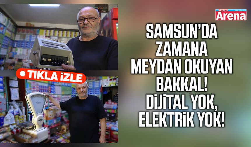 Samsun’da zamana meydan okuyan bakkal!