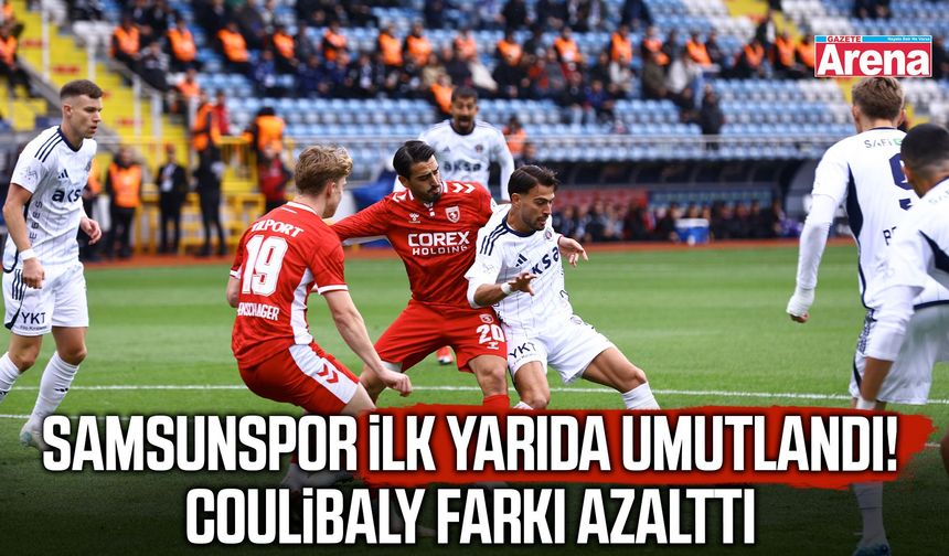 Samsunspor ilk yarıda umutlandı! Coulibaly farkı azalttı