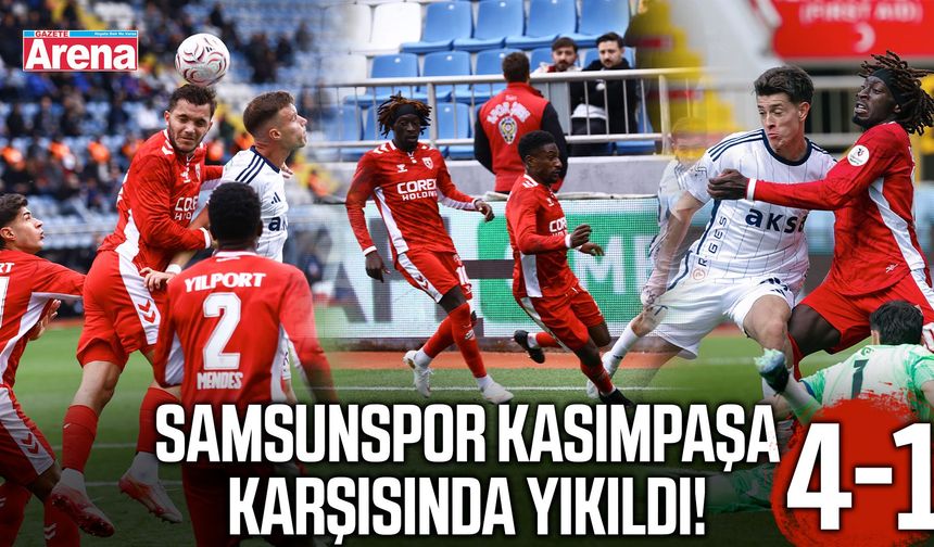 Samsunspor Kasımpaşa karşısında yıkıldı!