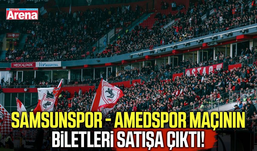 Samsunspor - Amedspor maçının biletleri satışta!