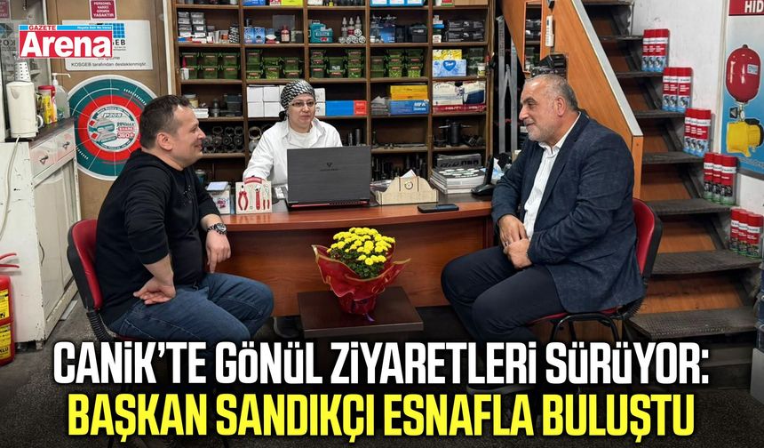 Canik’te gönül ziyaretleri sürüyor: Sandıkçı esnafla buluştu