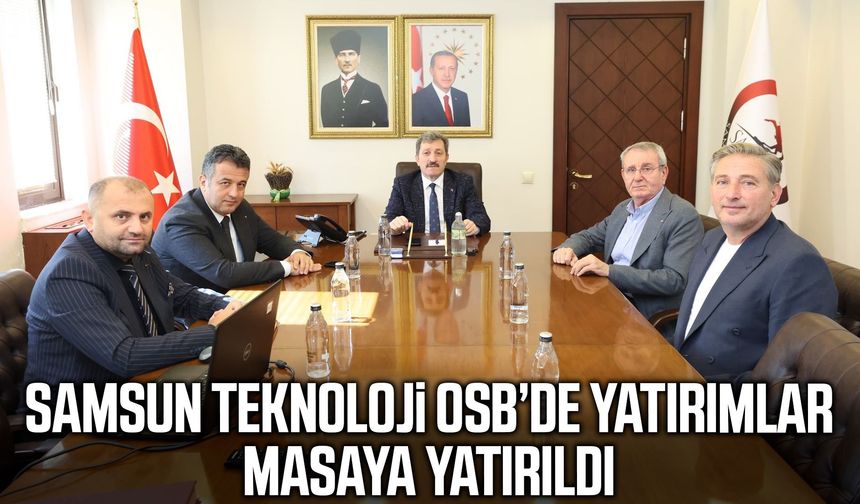 Samsun Teknoloji OSB’de yatırımlar masaya yatırıldı