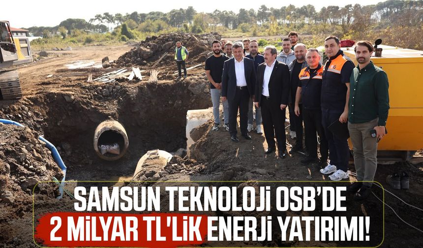 Samsun Teknoloji OSB’de 2 milyar TL'lik enerji yatırımı!
