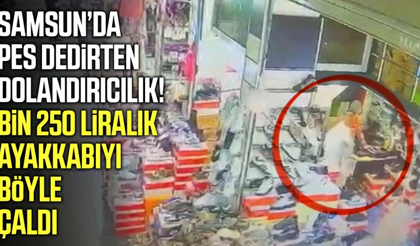 Samsun Yabancılar Pazarı’nda akılalmaz ayakkabı oyunu!