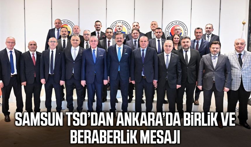 Samsun TSO’dan Ankara’da birlik ve beraberlik mesajı