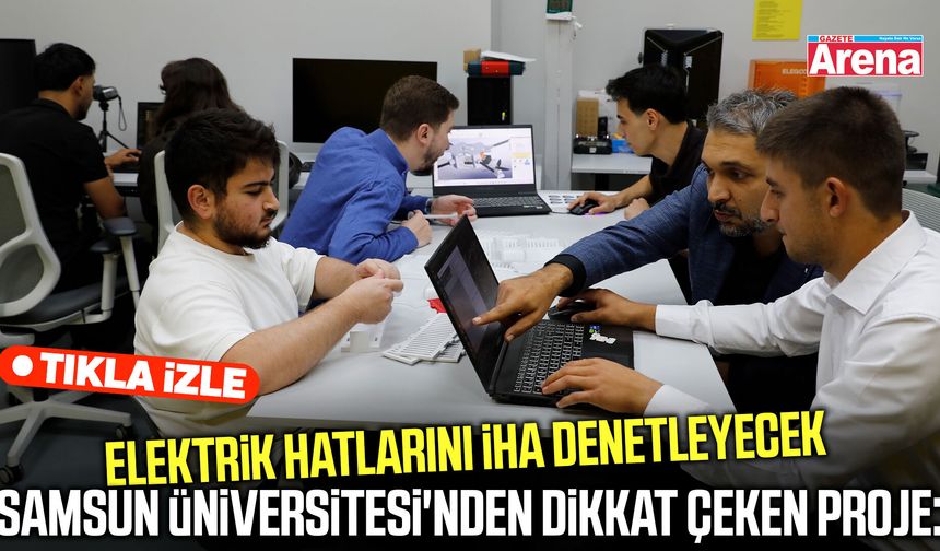 Samsun Üniversitesi'nden elektrik hatlarını denetleyecek İHA
