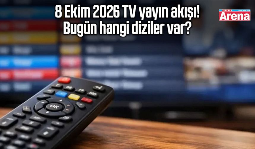 8 Ekim 2026 TV yayın akışı! Bugün hangi diziler var?