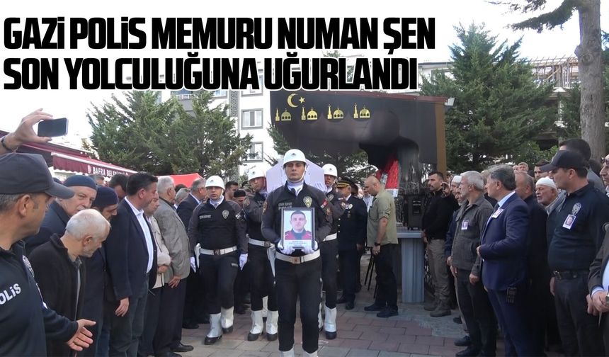 Gazi polis memuru Numan Şen son yolculuğuna uğurlandı