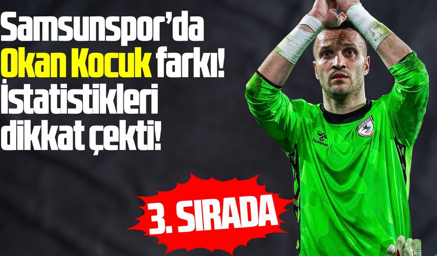 Samsunspor'da Okan Kocuk'tan dikkat çeken istatistikler!