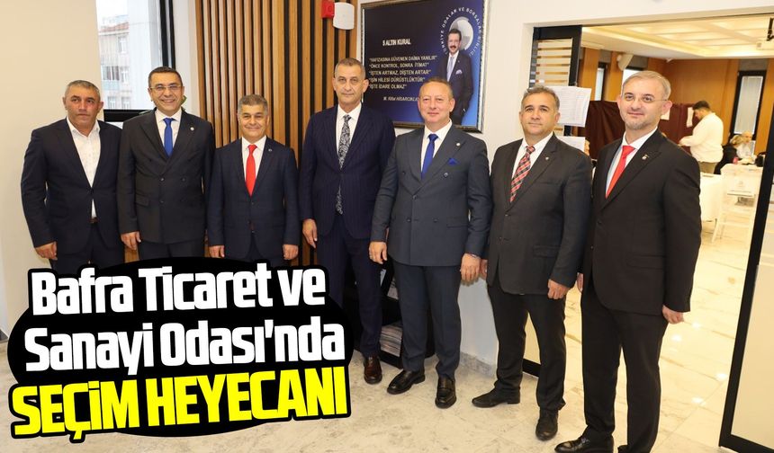 Bafra Ticaret ve Sanayi Odası'nda seçim heyecanı