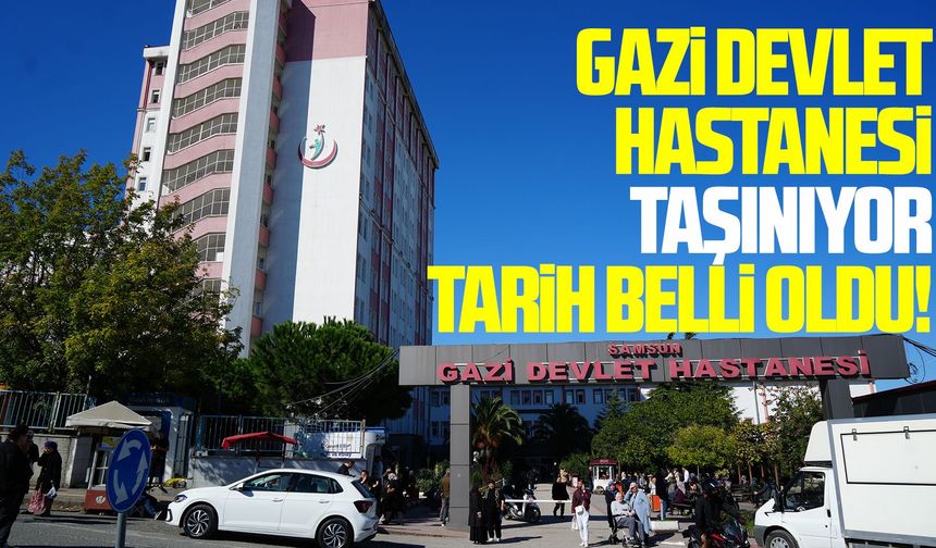 Samsun Gazi Devlet Hastanesi 3 ay içinde taşınacak