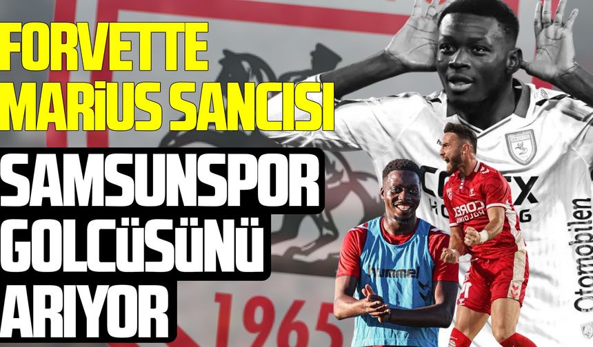 Samsunspor Marıus’u mumla arıyor!