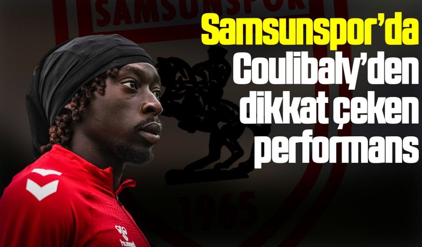 Samsunspor’da Coulibaly’den dikkat çeken performans