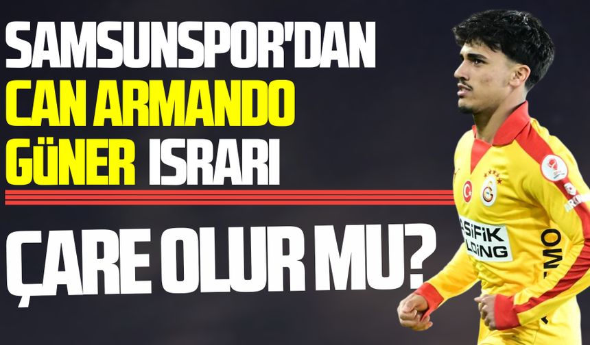 Samsunspor'dan Can Armando Güner harekatı