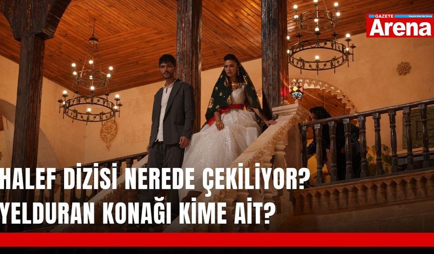 Halef dizisi nerede çekiliyor? Yelduran Konağı kime ait?