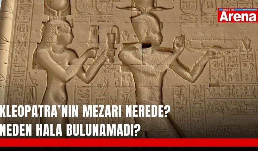 Kleopatra’nın mezarı nerede? Neden hala bulunamadı?