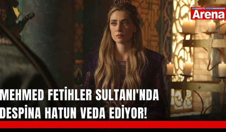 Mehmed Fetihler Sultanı’nda sürpriz ayrılık!