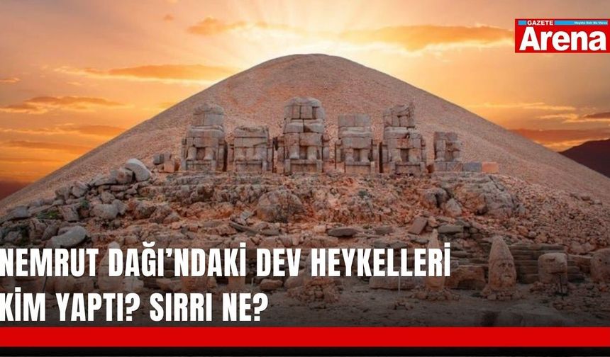 Nemrut Dağı’ndaki dev heykelleri kim yaptı? Sırrı ne?
