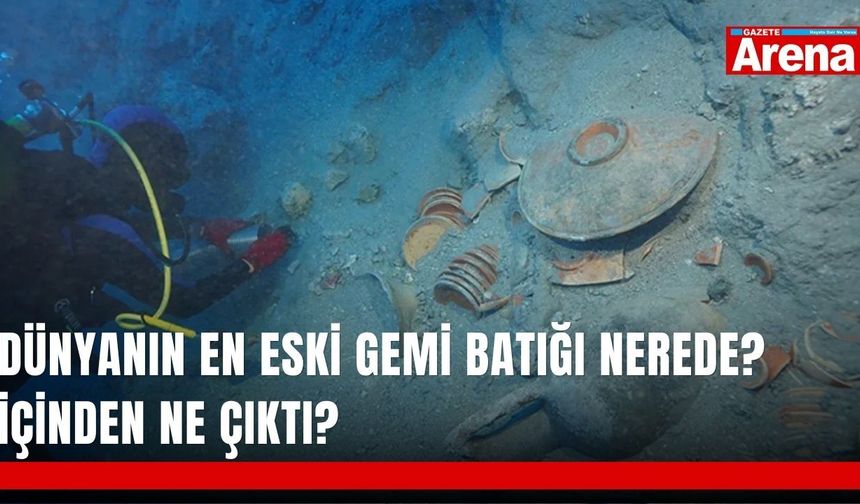 Dünyanın en eski gemi batığı nerede? İçinden ne çıktı?