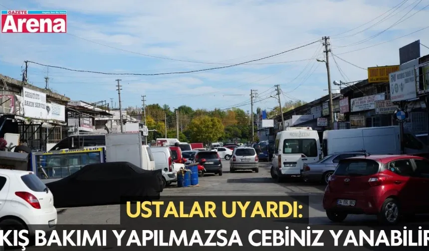 Ustalar uyardı: Kış bakımı yapılmazsa cebiniz yanabilir