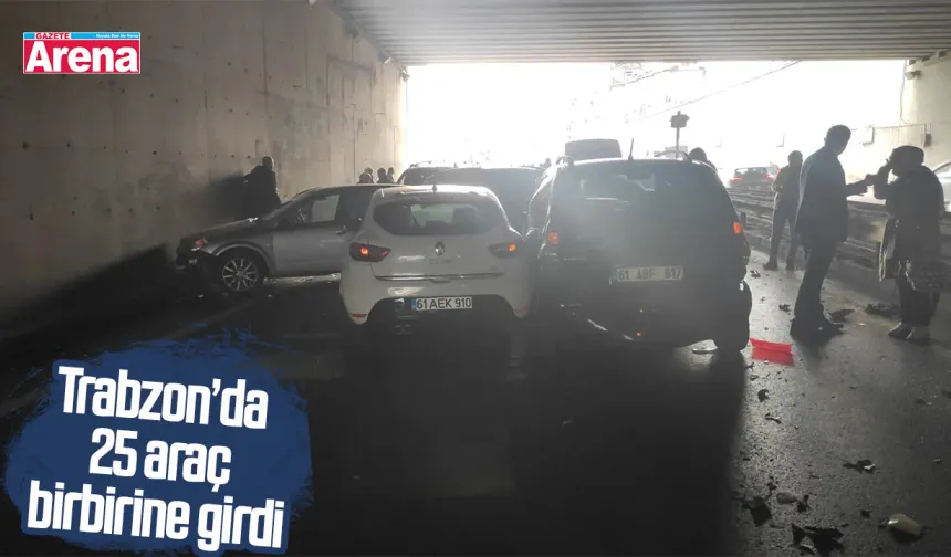 Trabzon’da 25 araç birbirine girdi