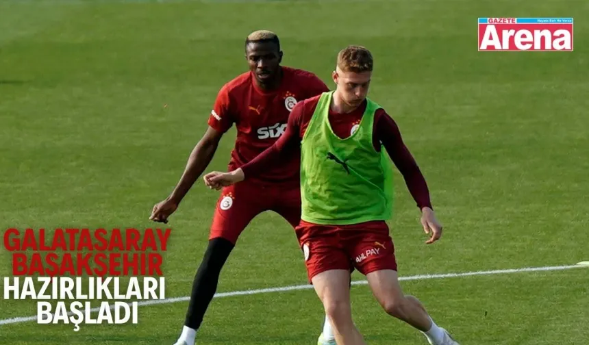 Galatasaray, Başakşehir maçı hazırlıklarına başladı