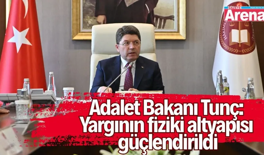 Adalet Bakanı Tunç: Yargının Fiziki altyapısı güçlendirildi