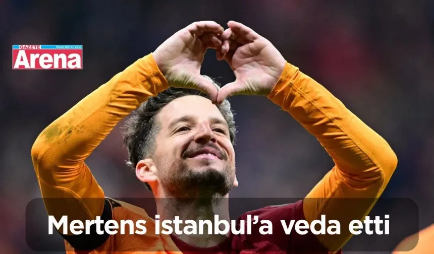 Mertens istanbul’a veda etti...İşte görüntüleri