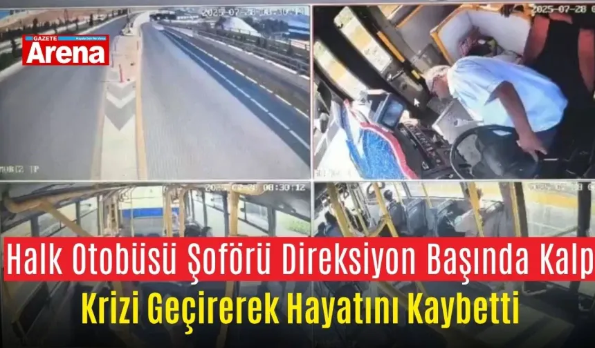 Halk otobüsü şoförü direksiyon başında kalp krizi geçirerek hayatını kaybetti