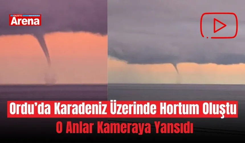 Ordu’da Karadeniz üzerinde hortum oluştu