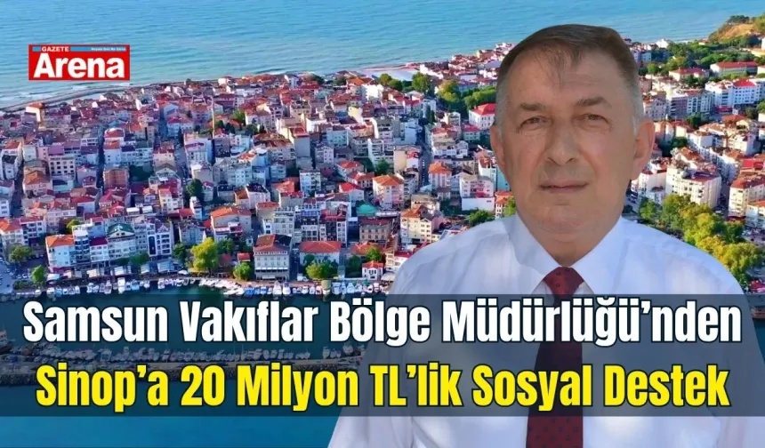 Samsun Vakıflar Bölge Müdürlüğü’nden Sinop’a 20 milyon TL’lik sosyal destek