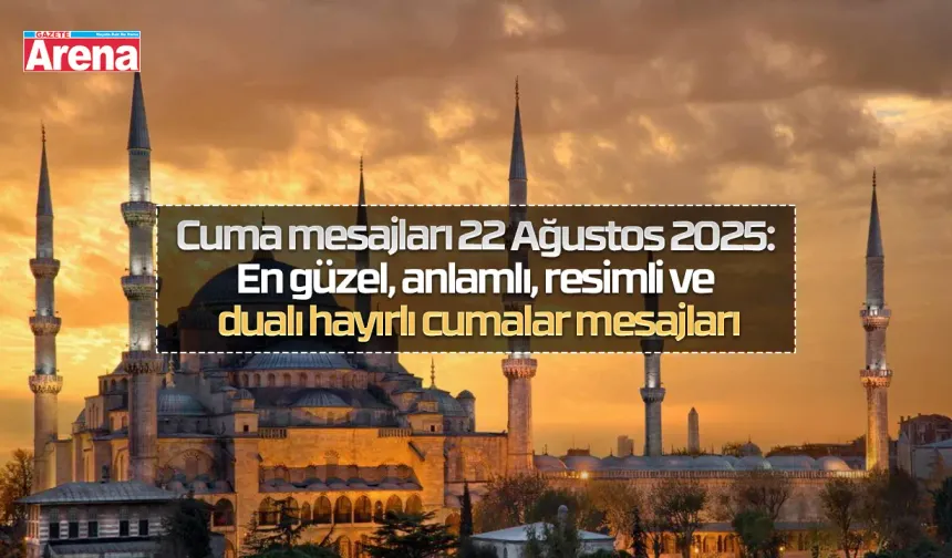 Cuma mesajları 22 Ağustos 2025: En güzel, anlamlı, resimli ve dualı hayırlı cumalar mesajları
