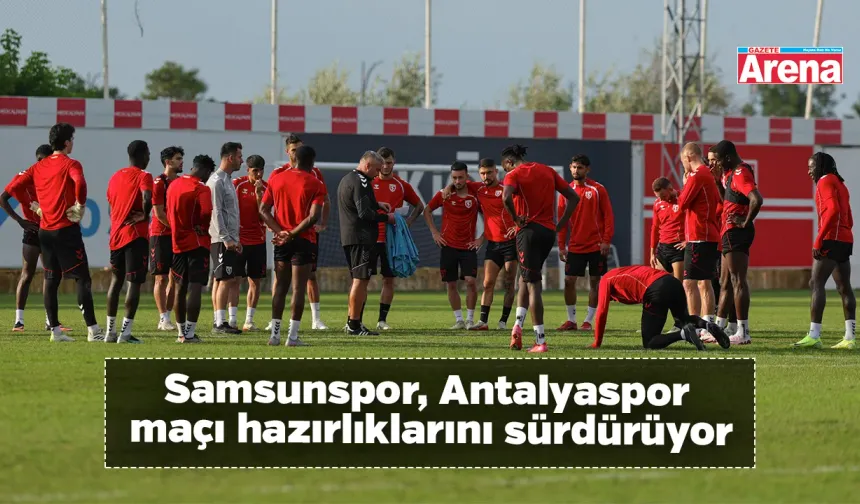 Samsunspor, Antalyaspor maçı hazırlıklarını sürdürüyor
