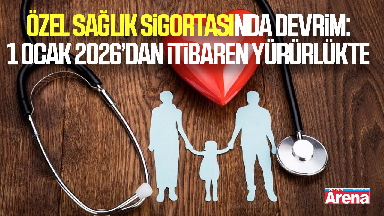 Özel sağlık sigortasında devrim: 1 Ocak 2026’dan itibaren yürürlükte