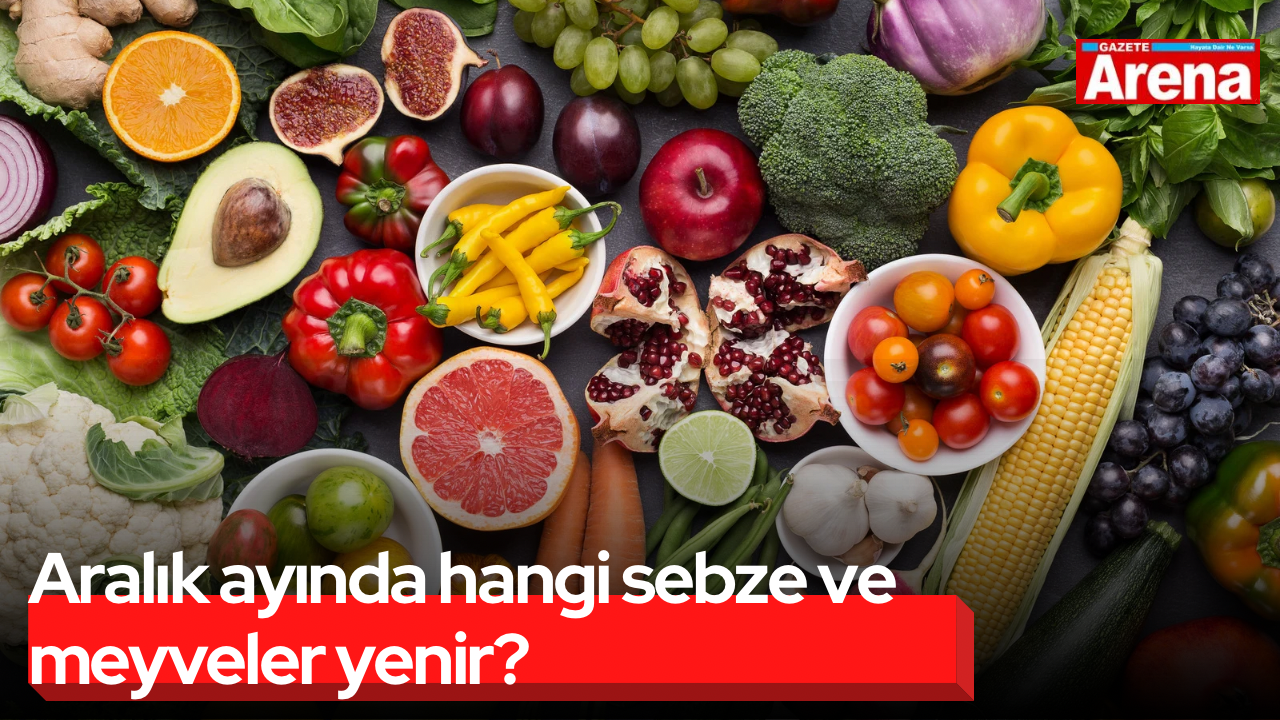 Aralık ayında hangi sebze ve meyveler yenir?